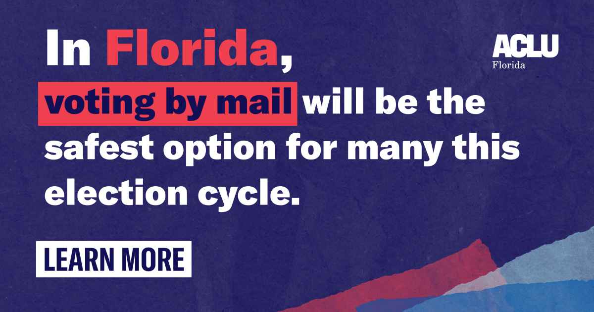Vote By Mail in Florida ACLU of Florida We defend the civil rights